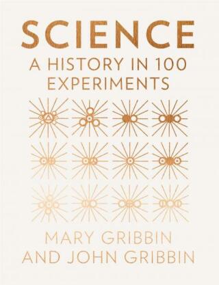 Science: A History in 100 Experiments - John Gribbin,Mary Gribbin