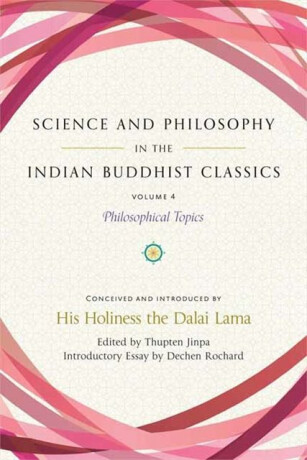 Science and Philosophy in the Indian Buddhist Classics, Vol. 4 - Thupten Jinpa,Dechen Rochard