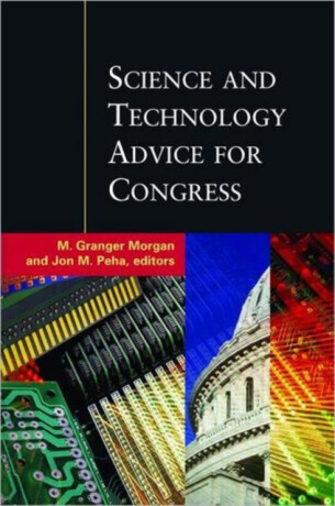 Science and Technology Advice for Congress - Jon M. Peha,M. Granger Morgan