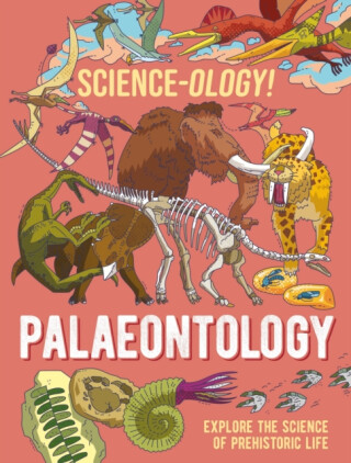 Science-ology!: Palaeontology - Anna Claybourneová