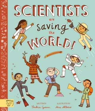 Scientists Are Saving the World! - Saskia Gwinn