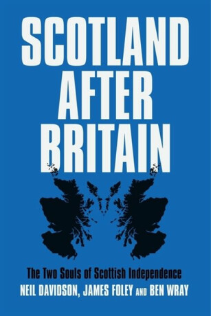 Scotland After Britain - James Foley,Ben Wray,Neil Davidson