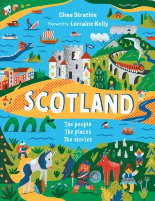 Scotland: The People, The Places, The Stories - Chae Strathie,Lorraine Kelly