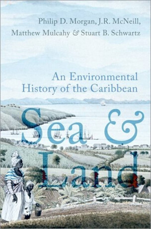 Sea and Land - John R.  McNeill,Stuart B.  Schwartz,Philip D.  Morgan,Matthew  Mulcahy