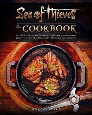 Sea of Thieves: The Cookbook - Kayce Baker