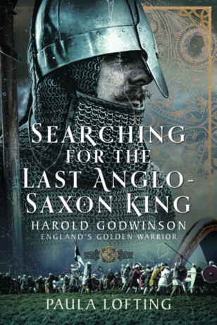 Searching for the Last Anglo-Saxon King - Paula Lofting