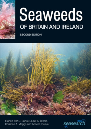 Seaweeds of Britain and Ireland - Anne R. Bunker,Juliet A. Brodie,Francis Bunker,Christine A. Maggs