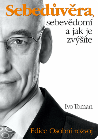Sebedůvěra, sebevědomí a jak je zvýšíte - Ivo Toman