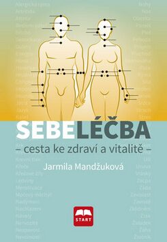 Sebeléčba - Cesta ke zdraví a vitalitě - Jarmila Mandžuková