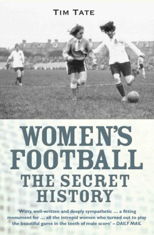 Secret History Of Womens Football - Tim Tate