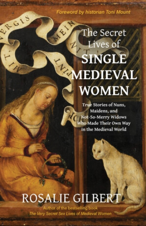 The Secret Lives of Single Medieval Women - Rosalie Gilbert