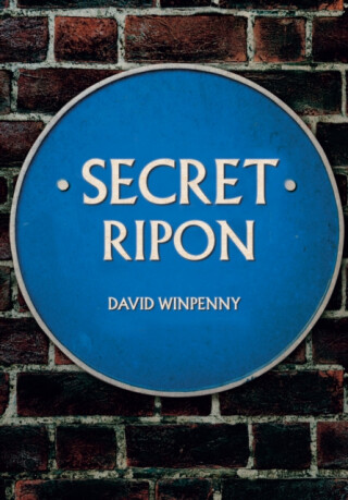 Secret Ripon - David Winpenny