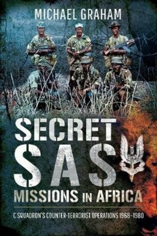 Secret SAS Missions in Africa - Michael Graham