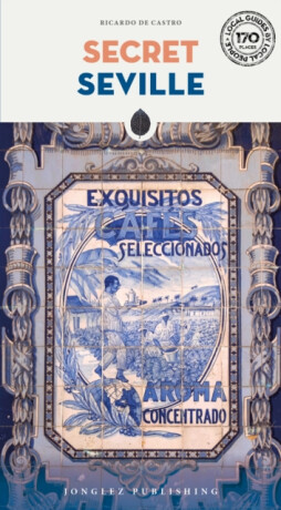 Secret Seville Guide - Ricardo de Castro
