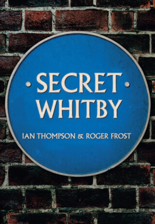 Secret Whitby - Ian Thompson,Roger Frost