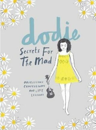 Secrets for the Mad : Obsessions, Confessions and Life Lessons - dodie