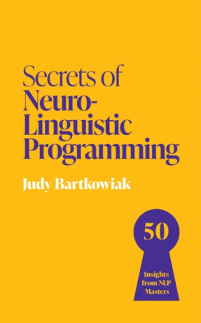 Secrets of Neuro-Linguistic Programming - Judy Bartkowiak