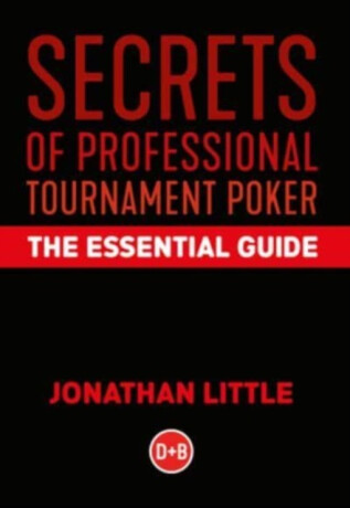 Secrets of Professional Tournament Poker - Jonathan Little