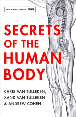Secrets of the Human Body - Andrew Cohen,Chris van Tulleken,Xand van Tulleken