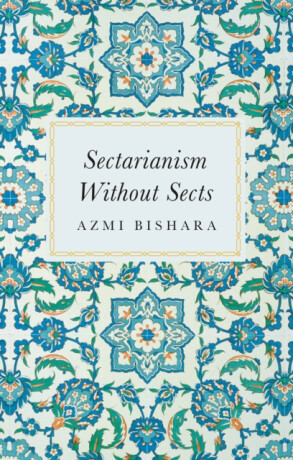 Sectarianism Without Sects - Azmi Bishara