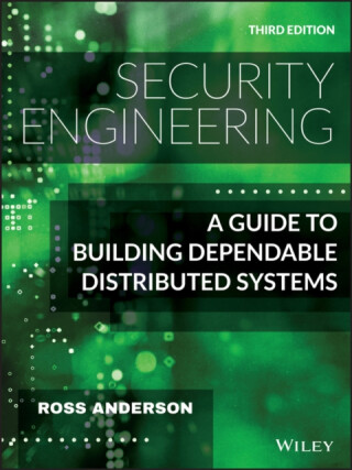 Security Engineering â€“ A Guide to Building Dependable Distributed Systems, Third Edition - Ross  Anderson