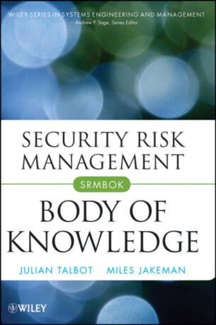 Security Risk Management Body of Knowledge - Julian Talbot,Miles Jakeman