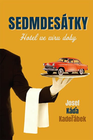Sedmdesátky - Hotel ve víru doby - Josef Káďa Kadeřábek