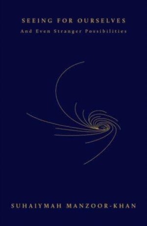 Seeing for Ourselves - Suhaiymah Manzoor-Khan