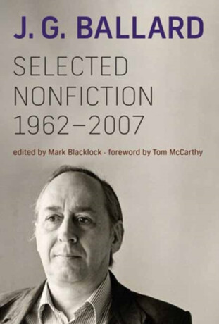 Selected Nonfiction, 1962â€“2007 - J.G. Ballard,Mark Blacklock
