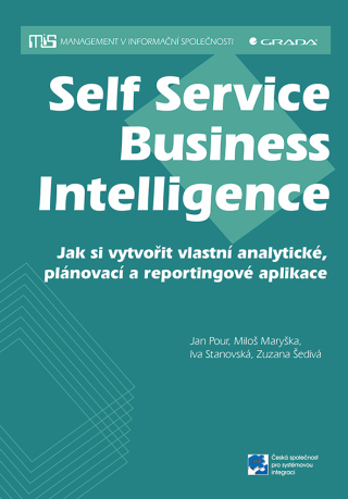 Self Service Business Intelligence - Jan Pour,Miloš Maryška,Zuzana Šedivá,Iva Stanovská
