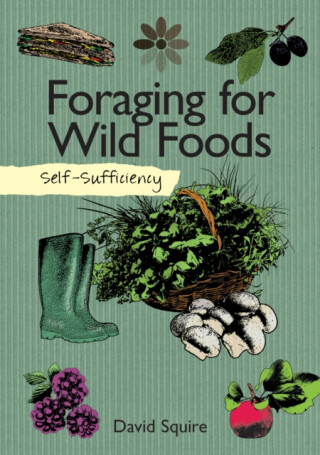 Self-Sufficiency: Foraging for Wild Foods - David Squire