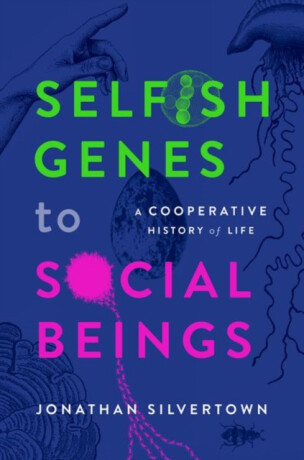 Selfish Genes to Social Beings - Jonathan  Silvertown