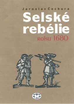 Selské rebelie roku 1680 - Jaroslav Čechura