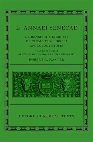 Seneca: De Beneficiis (L. Annaei Senecae De beneficiis: Libri VII, De clementia: Libri II, Apocolocyntosis) - Robert A.  Kaster