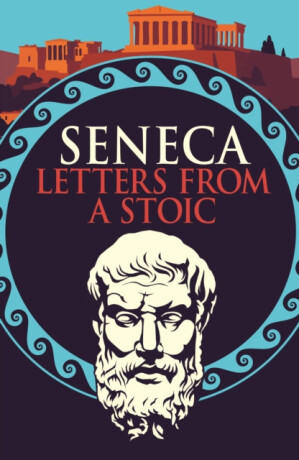 Seneca: Letters from a Stoic - Seneca