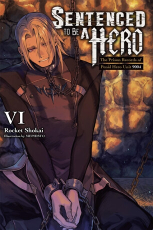 Sentenced to Be a Hero, Vol. 6 (light novel) - Matthew Rutsohn,Dengeki Bunko,Rocket Shokai,MEPHISTO MEPHISTO