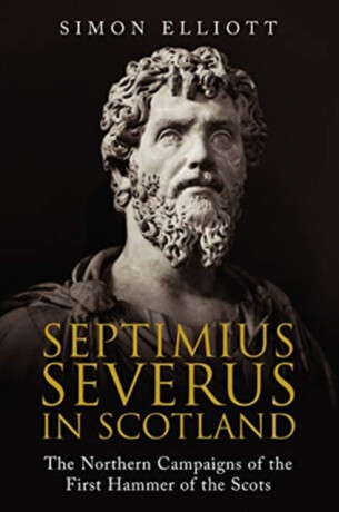 Septimius Severus in Scotland - Simon Elliott