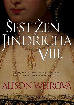 Šest žen Jindřicha VIII - Alison Weirová