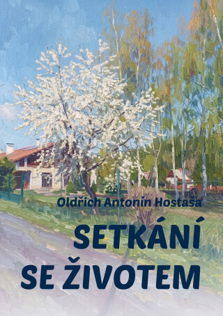 Setkání se životem - Oldřich Antonín Hostaša