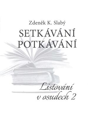 Setkávání potkávání   Listování v osudech II. - Zdeněk K. Slabý