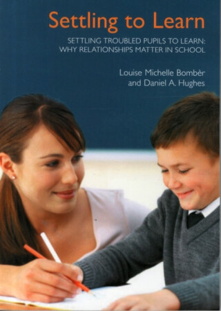 Settling Troubled Pupils to Learn: Why Relationships Matter in School - Daniel A. Hughes,Louise Michelle Bomber
