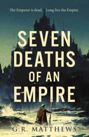 Seven Deaths of an Empire - Margaret Matthews