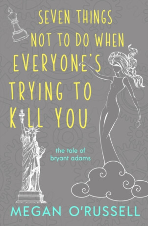 Seven Things Not to Do When Everyone's Trying to Kill You - Megan O'Russell