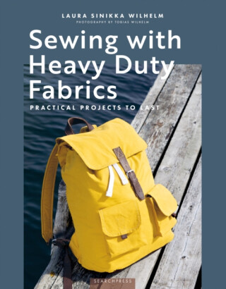 Sewing with Heavy Duty Fabrics - Laura Sinikka Wilhelm