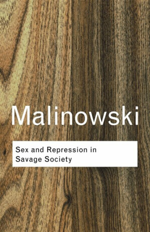 Sex and Repression in Savage Society - Bronislaw Malinowski