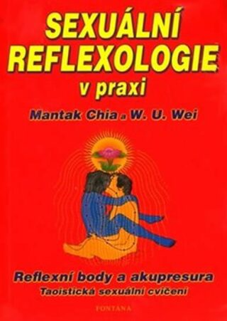 Sexuální reflexologie v praxi - Mantak Chia,W.U. Wei