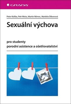 Sexuální výchova pro studenty porodní asistence a ošetřovatelství - Petr Weiss,Martin Němec,Koliba Peter,Markéta Dibonová