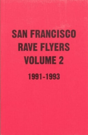 SF Rave Flyers 1991-1993 Volume 2 - Dano Lepez