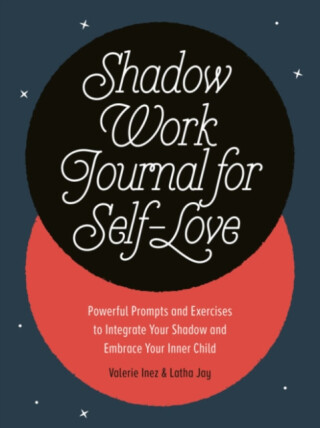 Shadow Work Journal for Self-Love - Latha  Jay,Valerie  Inez