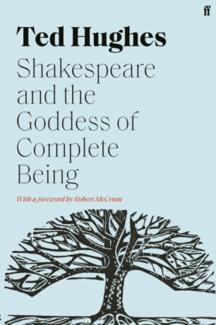 Shakespeare and the Goddess of Complete Being - Ted Hughes